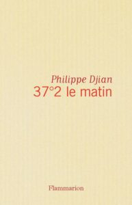 philippe djian 37°2 le matin