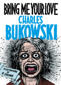 charles bukowski bring me your love