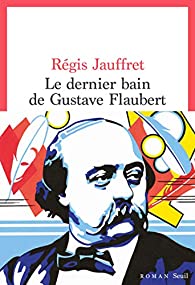 roman le dernier bain de gustave flaubert