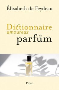 dcitionnaire amoureux du parfum élizabeth de feydeau