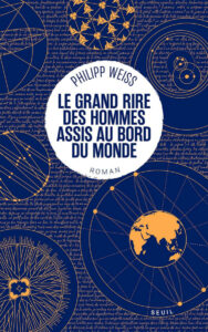 le grand rire des hommes assis au bord du monde philippe weiss