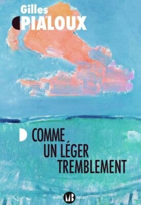 "comme un léger tremblement" gilles pialoux